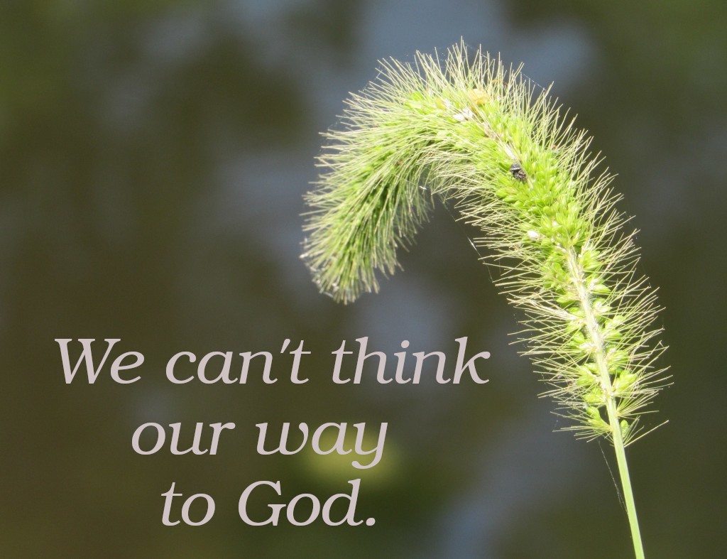 Contemplation: We can't think our way to God.